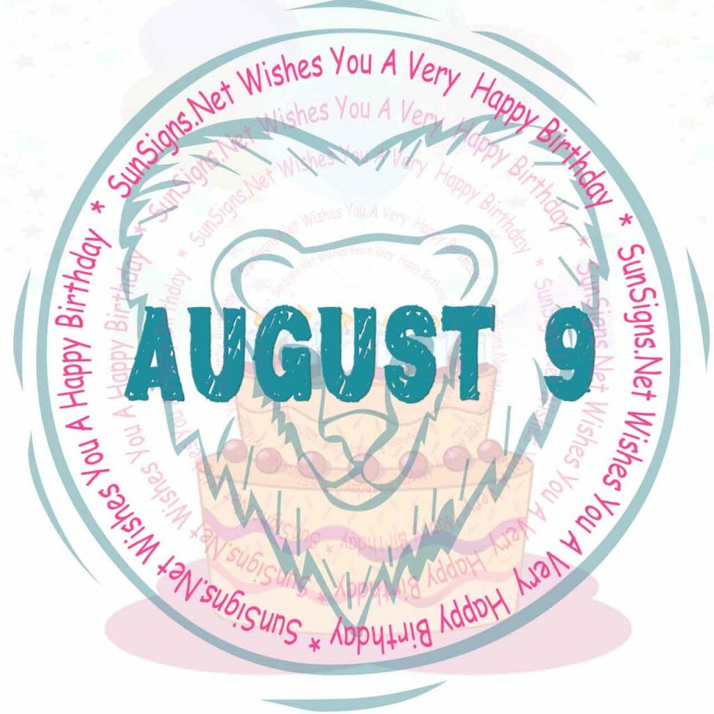 August 9 Zodiac Is Leo Birthdays And Horoscope Zodiac Signs 101